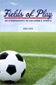 Fields of Play: An Ethnography of Children’s Sports  Fields of Play: An Ethnography of Children’s Sports
