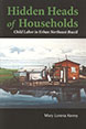 Hidden Heads of Households: Child Labor in Urban Northeast Brazil Hidden Heads of Households: Child Labor in Urban Northeast Brazil